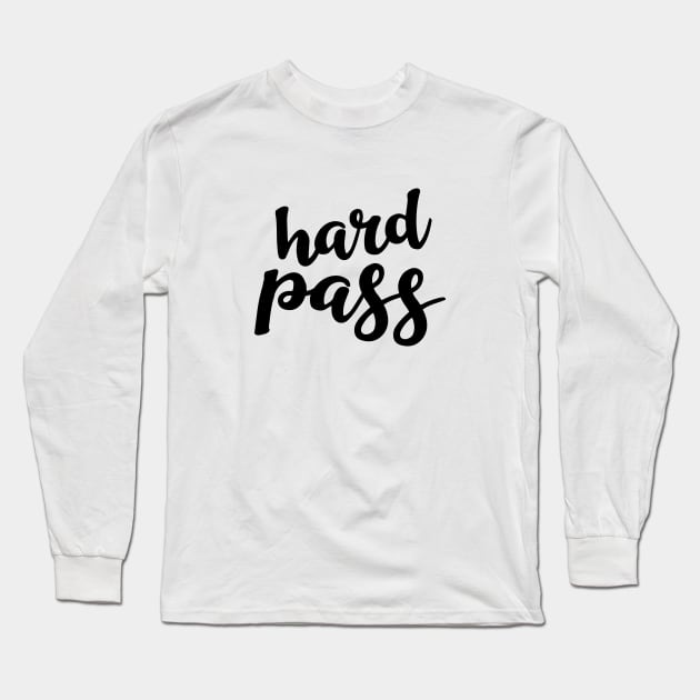 Hard Pass Long Sleeve T-Shirt by amyvanmeter